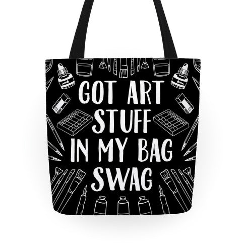 Got Art Stuff In My Bag Swag Tote Bag